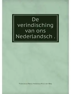 De verindisching van ons Nederlandsch