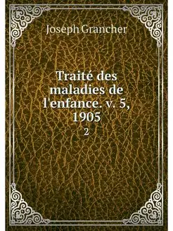 Traite des maladies de l'enfance. v