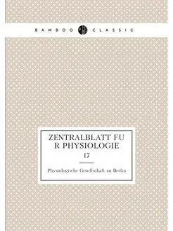 Zentralblatt fur Physiologie. 17