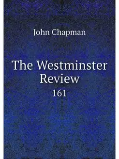 The Westminster Review. 161