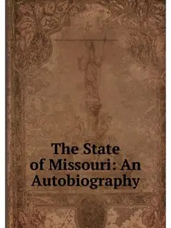 The State of Missouri An Autobiography