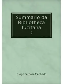 Summario da Bibliotheca luzitana. 2