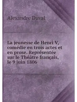 La jeunesse de Henri V, comedie en tr