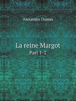 La reine Margot. Part 1-2