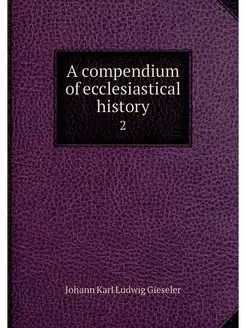 A compendium of ecclesiastical histor