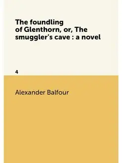 The foundling of Glenthorn, or, The smuggler's cave