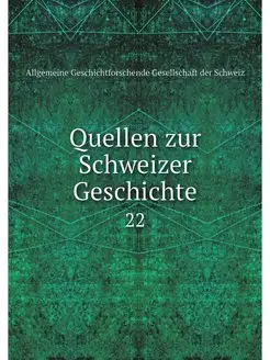 Quellen zur Schweizer Geschichte. 22