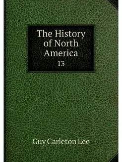 The History of North America. 13