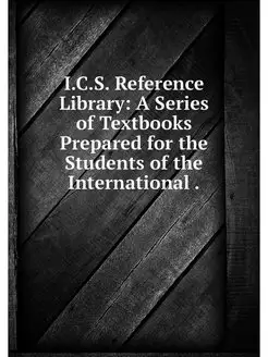 I.C.S. Reference Library A Series of