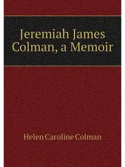 Jeremiah James Colman, a Memoir