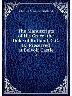 The Manuscripts of His Grace, the Duk