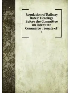 Regulation of Railway Rates Hearings