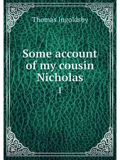 Some account of my cousin Nicholas. 1