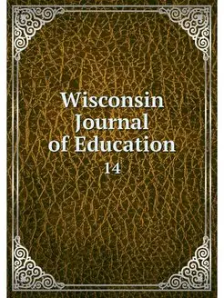 Wisconsin Journal of Education. 14