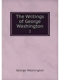 The Writings of George Washington. 2