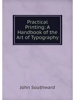 Practical Printing A Handbook of the