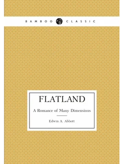 Flatland. A Romance of Many Dimensions