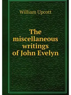 The miscellaneous writings of John Ev