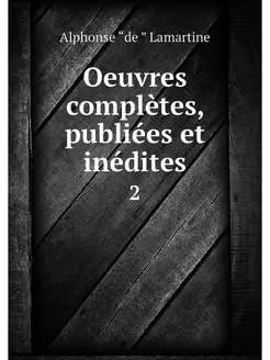 Oeuvres completes, publiees et inedit