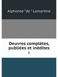 Oeuvres completes, publiees et inedit