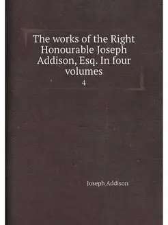 The works of the Right Honourable Joseph Addison, Es