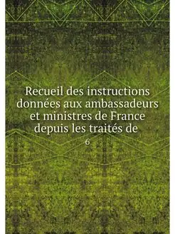 Recueil des instructions donnees aux