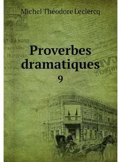 Proverbes dramatiques. 9