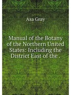 Manual of the Botany of the Northern