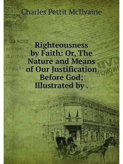 Righteousness by Faith Or, The Natur