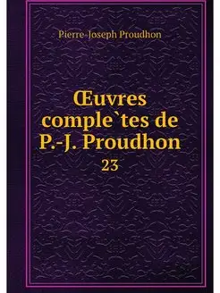 OEuvres completes de P.-J. Proudhon. 23