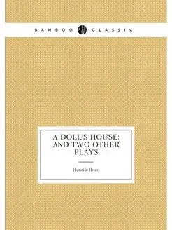 A Doll's House And Two Other Plays