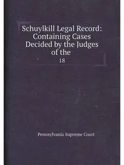 Schuylkill Legal Record Containing Cases Decided by