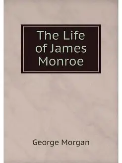 The Life of James Monroe