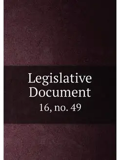 Legislative Document. 16, no. 49