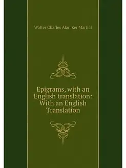 Epigrams, with an English translation