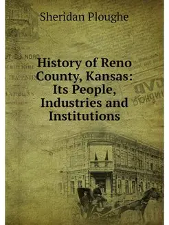 History of Reno County, Kansas Its P