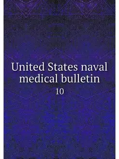 United States naval medical bulletin. 10