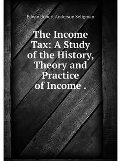 The Income Tax A Study of the Histor