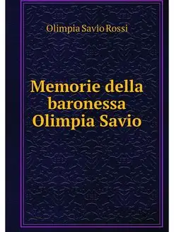 Memorie della baronessa Olimpia Savio