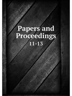 Papers and Proceedings. 11-13