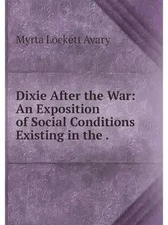 Dixie After the War An Exposition of