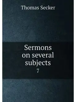 Sermons on several subjects. 7