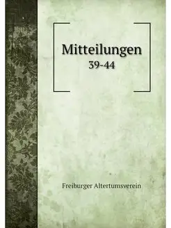 Mitteilungen. 39-44