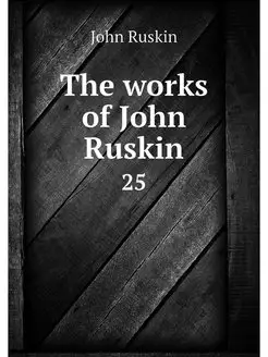 The works of John Ruskin. 25