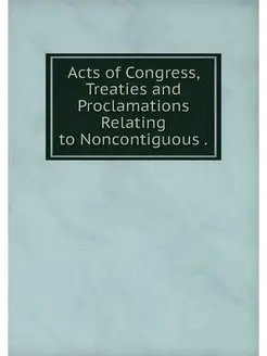 Acts of Congress, Treaties and Procla