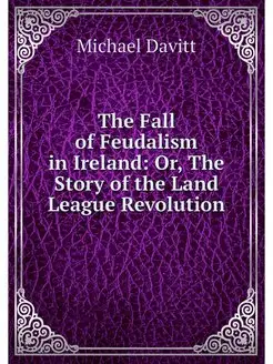 The Fall of Feudalism in Ireland Or