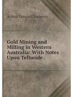 Gold Mining and Milling in Western Au