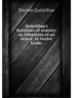 Quintilian's Institutes of oratory o