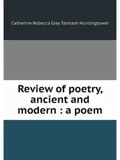 Review of poetry, ancient and modern a poem