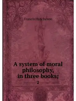 A system of moral philosophy, in thre